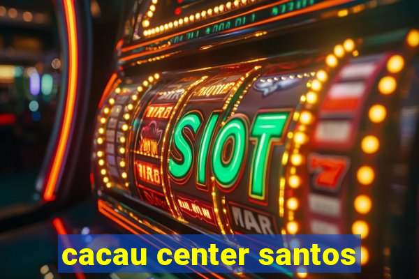 cacau center santos